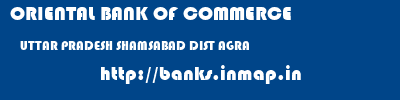 ORIENTAL BANK OF COMMERCE  UTTAR PRADESH SHAMSABAD DIST AGRA    banks information 